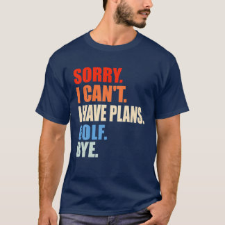 Sorry dat ik geen plannen heb voor Golf Dag Mannen T-shirt