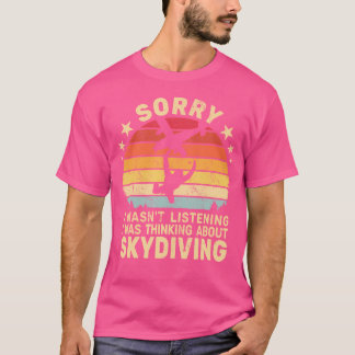 Sorry dat ik geen Skydiving Retro voor vrouwen lui T-shirt