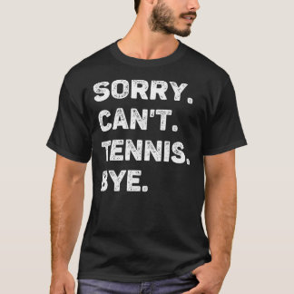 Sorry dat ik geen Tennis Dag Funny Tennis Lover he T-shirt
