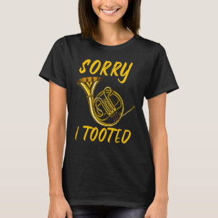 Sorry dat ik getootte muziekinstrument Franse hoor T-shirt
