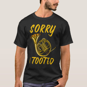Sorry dat ik getootte muziekinstrument Franse hoor T-shirt