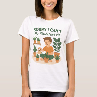 Sorry dat ik het niet kan, mijn Planten hebben me  T-shirt