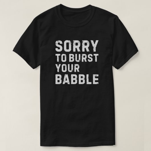 Sorry dat ik je brabbelen heb gebroken t-shirt (Design voorkant)