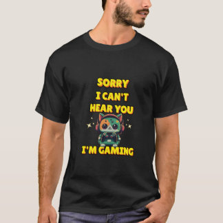 Sorry dat ik je niet kan horen, ik ben aan het gam t-shirt