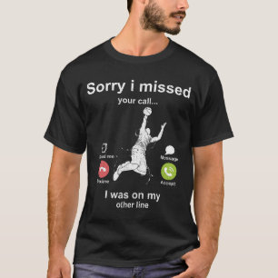 Sorry dat ik je telefoontje gemist heb. t-shirt
