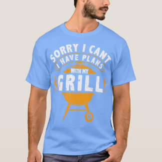 Sorry dat ik kan ik heb plannen met mijn grill BBQ T-shirt