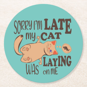 Sorry dat ik laat ben dat mijn kat op me lag ronde kartonnen onderzetter