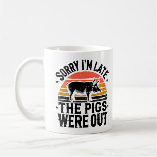 Sorry dat ik laat ben, de varkens waren buiten de  koffiemok