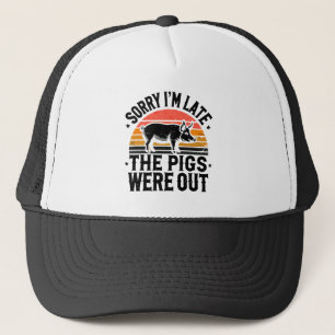 Sorry dat ik laat ben, de varkens waren buiten de trucker pet