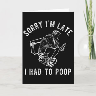 Sorry dat ik laat ben, ik moest poepen Toilet Grap Kaart