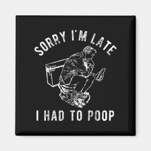 Sorry dat ik laat ben, ik moest poepen Toilet Grap Magneet
