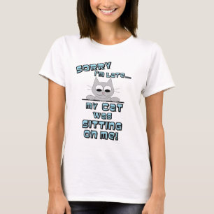 SORRY dat ik laat ben mijn KAT zat OP me! Grappige T-shirt