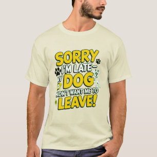 Sorry dat ik laat ben t-shirt