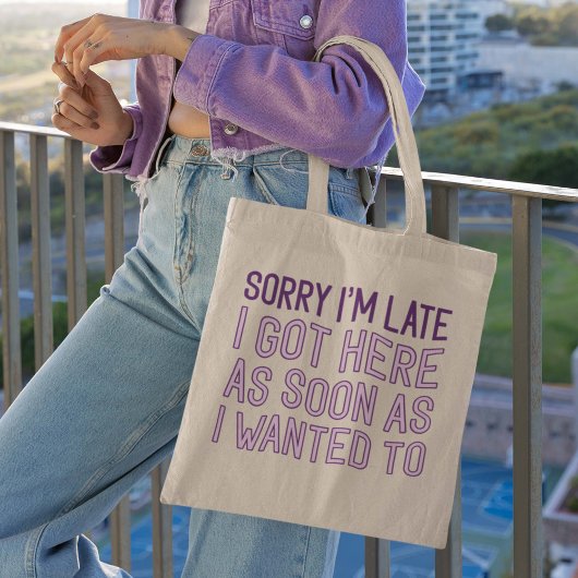 Sorry dat ik laat ben tote bag