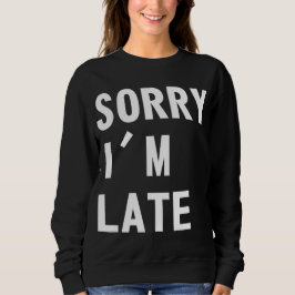 Sorry dat ik laat ben trui