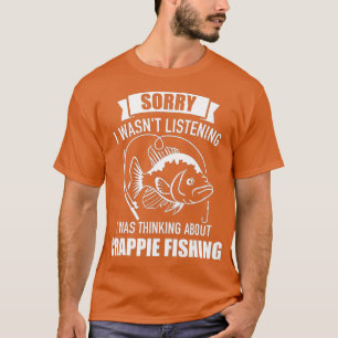 Sorry dat ik luisterde... dacht ik na over crappie t-shirt
