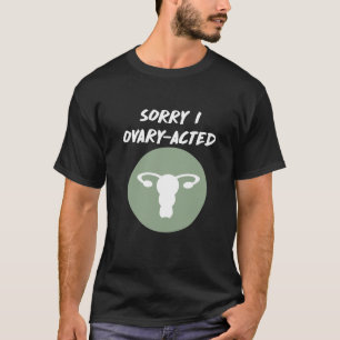 Sorry dat ik met ovarium-Vrouw Funny Uterus T-Shir T-shirt
