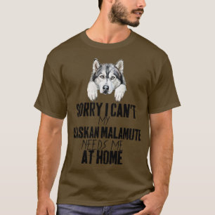 Sorry dat ik mijn Alaskan Malamute niet nodig heb T-shirt