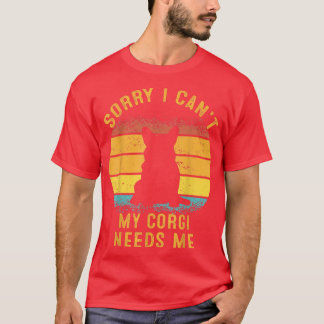 Sorry dat ik mijn Corgi niet nodig heb... en ik mo T-shirt