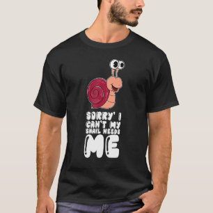 Sorry dat ik mijn slak niet nodig heb t-shirt