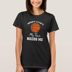Sorry dat ik mijn team niet nodig heb, Basketball  T-shirt