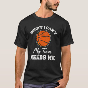 Sorry dat ik mijn team niet nodig heb, Basketball T-shirt
