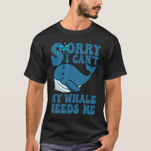 Sorry dat ik mijn walvis niet nodig heb t-shirt