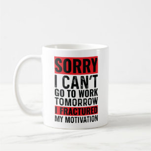 Sorry dat ik morgen niet kan werken... ik heb mijn koffiemok