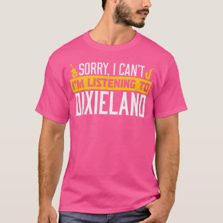 Sorry dat ik niet kan luisteren naar Dixieland Jaz T-shirt