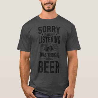Sorry dat ik niet luisterde dat ik dacht aan bier t-shirt
