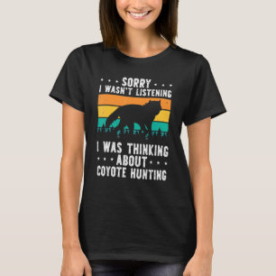 Sorry dat ik niet luisterde dat ik dacht aan Coyo T-shirt