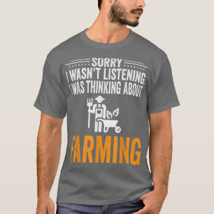 Sorry dat ik niet luisterde, ik dacht aan boeren F T-shirt
