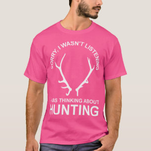 Sorry dat ik niet luisterde, ik dacht aan Hunt T-shirt