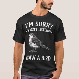 Sorry Dat Ik Niet Luisterde Ik Zag Een Vogel T-shirt