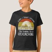 Sorry dat ik niet luisterde naar Geocaching T-shirt (Voorkant)