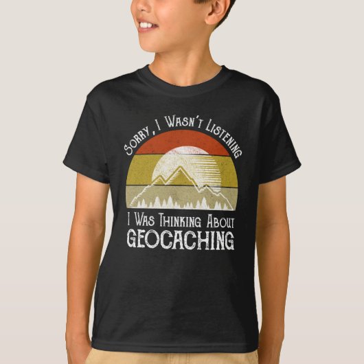 Sorry dat ik niet luisterde naar Geocaching T-shirt (Voorkant)