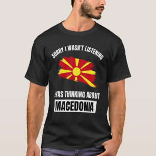 Sorry dat ik niet luisterde naar Macedonië T-shirt