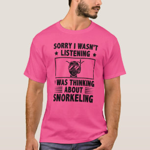 Sorry dat ik niet luisterde naar Snorkel. T-shirt