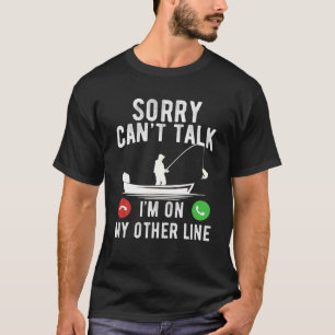 Sorry dat ik niet op mijn andere lijn Gevist ben H T-shirt