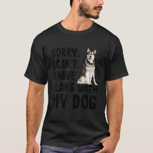 Sorry dat ik plannen heb met mijn alaskan Malamute T-shirt