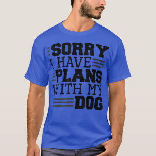 Sorry dat ik plannen heb met mijn hond, Hondenlief T-shirt