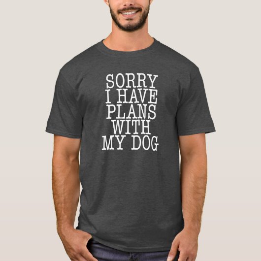 Sorry dat ik plannen heb met mijn hond t-shirt (Voorkant)