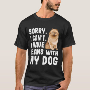 Sorry dat ik plannen heb met mijn pommeraanse hond t-shirt