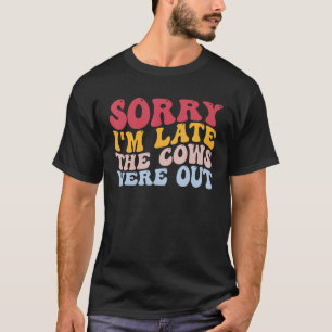 Sorry dat ik te laat ben De koeien waren buiten Fu T-shirt
