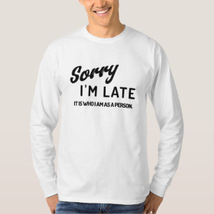 Sorry dat ik te laat ben. Het is wie ik ben als pe T-shirt