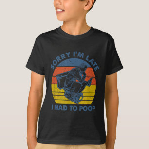 Sorry dat ik te laat ben, ik moest naar het toilet t-shirt