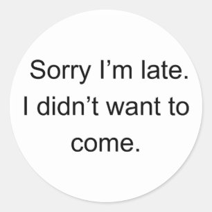 Sorry dat ik te laat ben — Ik wilde niet komen G Ronde Sticker