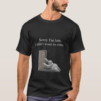 Sorry dat ik te laat ben. Ik wilde niet komen. Kla T-shirt