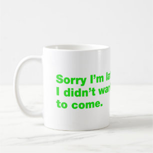 Sorry dat ik te laat ben. Ik wilde niet komen Koffiemok