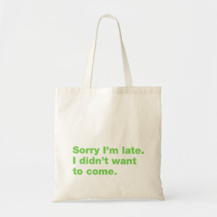 Sorry dat ik te laat ben. Ik wilde niet komen Tote Bag